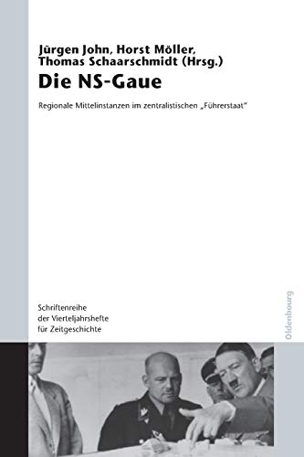 Die NS-Gaue: Regionale Mittelinstanzen im zentralistischen "Führerstaat"? (Schriftenreihe der Vierteljahrshefte für Zeitgeschichte Sondernummer)